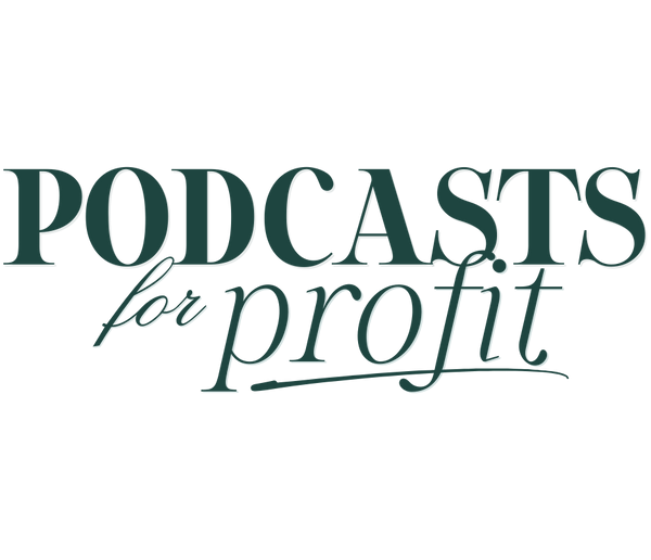 Podcasts for Profit